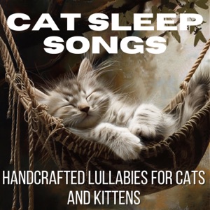 Cat Sleep Songs - Handcrafted Lullabies for Cats and Kittens