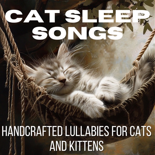 Cat Sleep Songs - Handcrafted Lullabies for Cats and Kittens