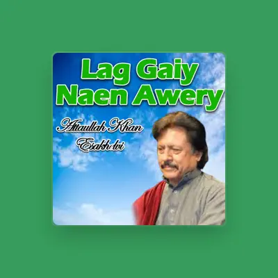 Listen to Attaullah Khan Esakhelvi, watch music videos, read bio, see tour dates & more!
