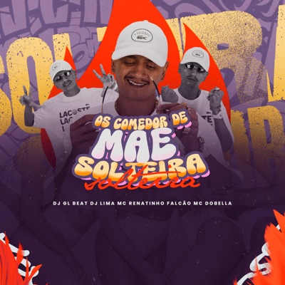 Os Comedor de Mãe Solteira (feat. MC DOBELLA & Dj Lima) - Single