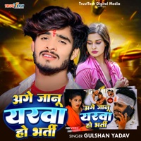 Age Jaanu Yarwa Ho Bharti - Single - Gulshan Yadav