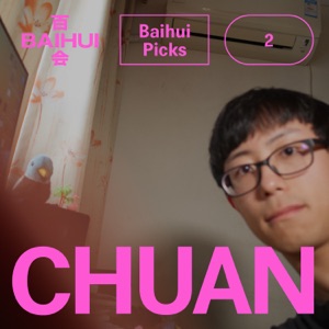 BAIHUI PICKS 002: chuan (DJ Mix)