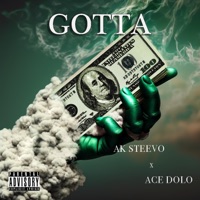 GOTTA (feat. Ace Dolo) - Single - AK Steevo