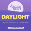 Daylight (Originally Performed by David Kushner) [Karaoke Version] - karaoke SESH