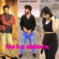Up Ka chhora (feat. killer kashyap & Lokesh prajapati) - Single - FUNPOP MUSIC