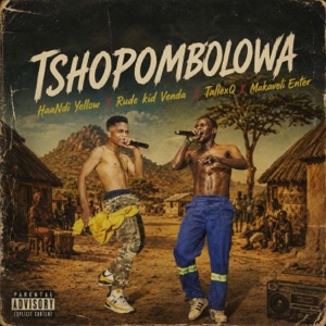 Tshopombolowa (feat. Rude Kid Venda, TallexQ & Makaveli Ent) - Single