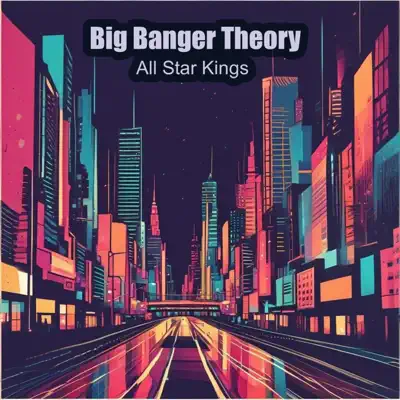 Posłuchaj utworu Big Banger Theory - EP wykonywanego przez All Star Kings.