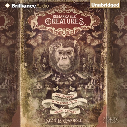 Remarkable Creatures: Epic Adventures in the Search for the Origins of Species (Unabridged) cover