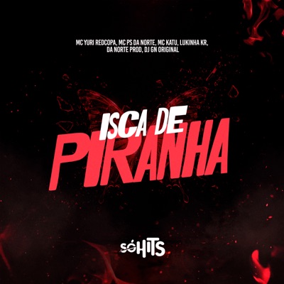 Isca de Piranha (feat. DA NORTE PROD & dj gn original) - Single