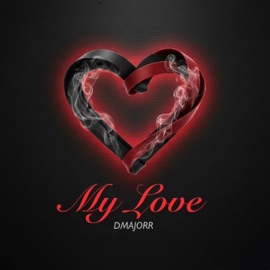 My Love Dmajorr