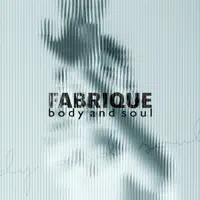 Body and Soul — FABRIQUE