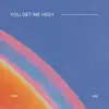 You Get Me High