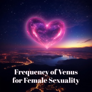 Venus Frequency for Female Sexuality Healing: Blessing Energy of Love