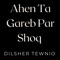 Ahen Ta Gareb Par Shoq Amerana The - Dilsher Tewnio lyrics