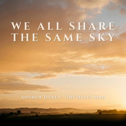 We All Share the Same Sky - Andrew Dykes - The Blues Man Cover Art