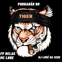 PORRADÃO DO TIGRE (feat. MC LONE & FP DELAS) - Single - DJ LUGÊ DA SEDE