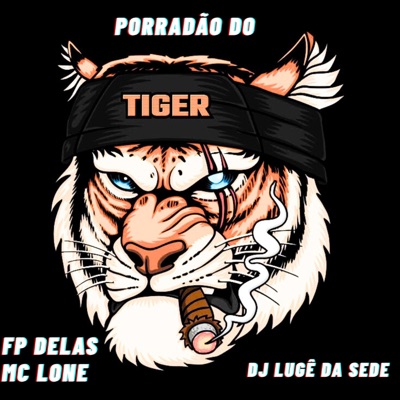 PORRADÃO DO TIGRE (feat. MC LONE & FP DELAS) - Single