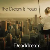 The Dream Is Yours — Deaddream