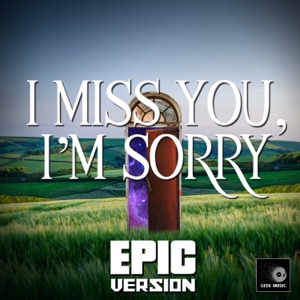 I Miss You, I'm Sorry (Epic Cover Version)