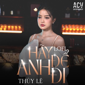 Hãy Để Anh Đi (Acv Lofi)