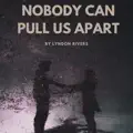 Nobody Can Pull Us Apart