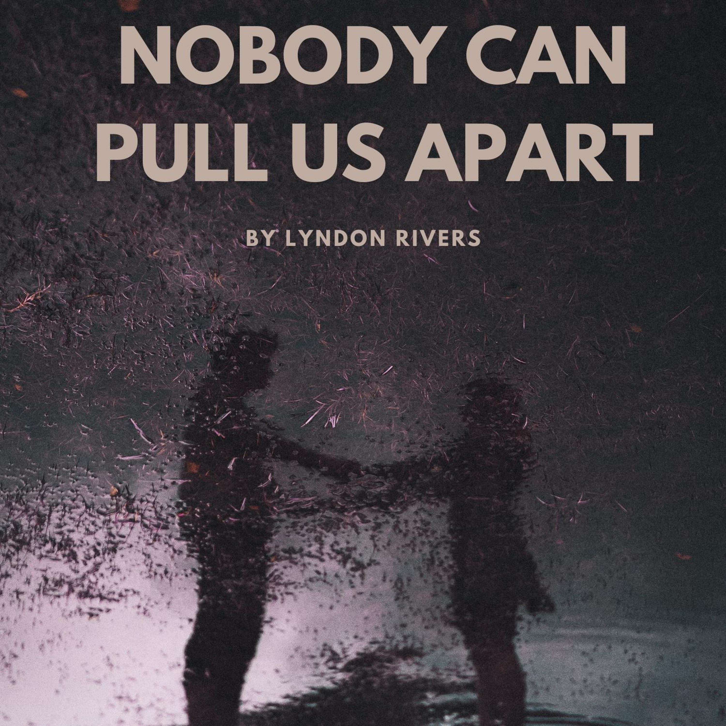Lyndon Rivers - Nobody Can Pull Us Apart