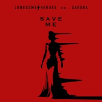 Save Me (feat. Sakura) - Single - Lonesome Heroes