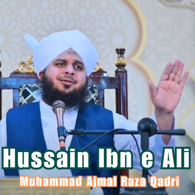 Muhammad Ajmal Raza Qadri - Hussain Ibn e Ali