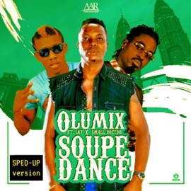 Soupe Dance (feat. LKT & Small Doctor) [Sped up version] Olumix