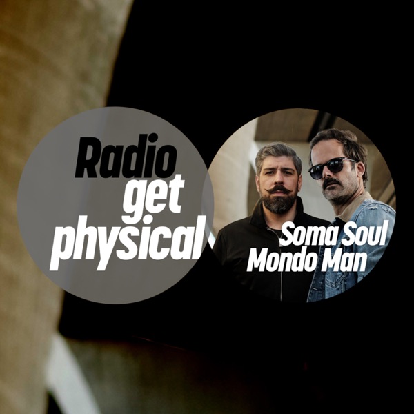 Get Physical Radio by Soma Soul & Mondo Man (DJ Mix)