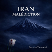 Iran Malédiction - Ardavan Tabatabaï