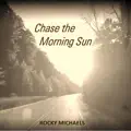 Chase the Morning Sun