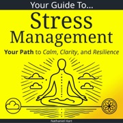 Your Guide To Stress Management - Nathaniel Hart