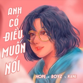 Anh Có Điều Muốn Nói Hope, Roy Z & Kane