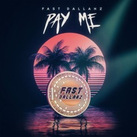 Pay Me - Single - Fast Dallahz