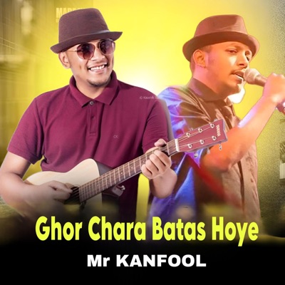 Mr KANFOOL - Ghor Chara Batas Hoye