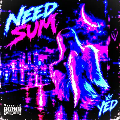 Ascolta 'Need Sum - Single' di Yed