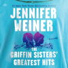 The Griffin Sisters' Greatest Hits - Jennifer Weiner