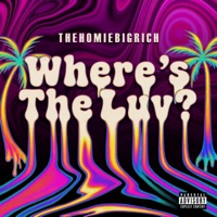 Where's The Luv? - Single - TheHomieBigRich