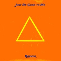 Just Be Good To Me (feat. Bailey Holmes) - Single - Rayner