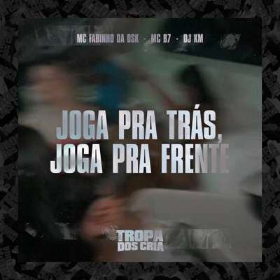 Joga pra Trás, Joga pra Frente (feat. Tropa dos Cria) - Single