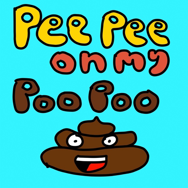 Pee Pee on my Poo Poo