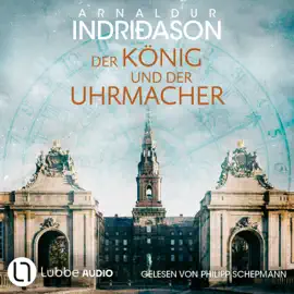 Der König und der Uhrmacher - Historische Romane von Arnaldur Indriðason, Teil 1 (Ungekürzt)