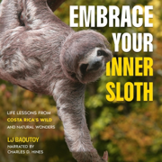 Embrace Your Inner Sloth: Life Lessons from Costa Rica's Wild and Natural Wonders (