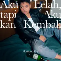Aku Lelah, tapi Aku kan Kembali — Aldi Handaling