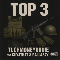 Top 3 (feat. Guy4that & Ball4zay) - Single - Tuchmoneydudie