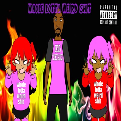 WHOLE LOTTA WEIRD SHIT