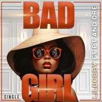 Bad Girl (feat. PT & Dre) - Single - LIL BOBBY