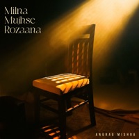 Milna Mujhse Rozaana - Single - Anurag Mishra, Alok Ranjan Srivastava & Shubhank Chaube