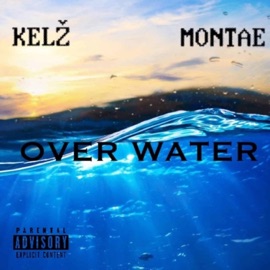 Over Water (feat. MONTAE) KELŽ